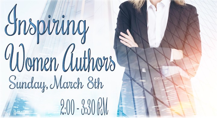 Inspiring Women Authors March 8th 2:00-3:30pm